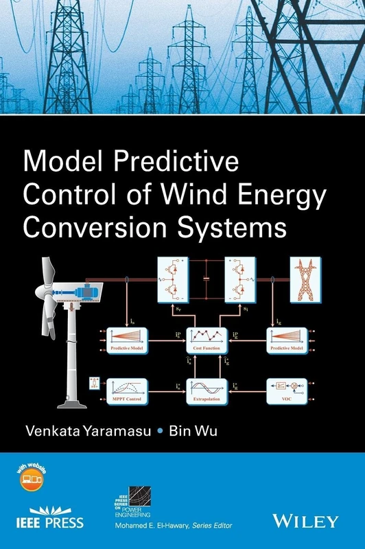 Model Predictive Control of Wind Energy Conversion Systems (IEEE Press Series on Power and Energy Systems)