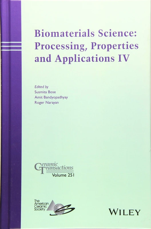 Biomaterials Science: Processing, Properties and Applications IV: 251 (Ceramic Transactions Series)