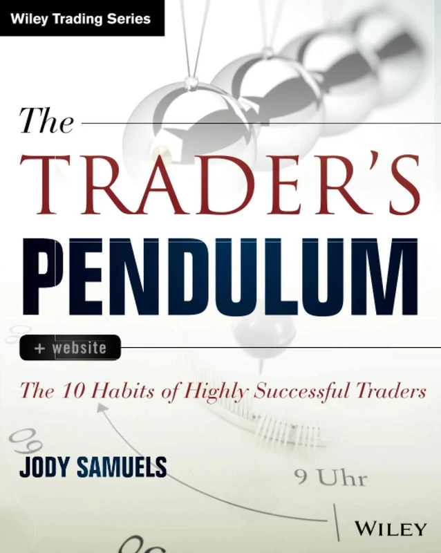 The Trader's Pendulum: The 10 Habits of Highly Successful Traders (Wiley Trading)