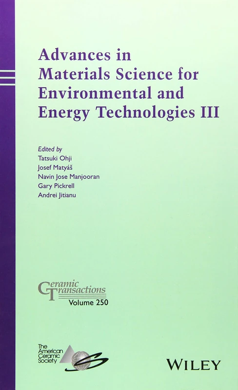 Advances in Materials Science for Environmental and Energy Technologies III: 250 (Ceramic Transactions Series)