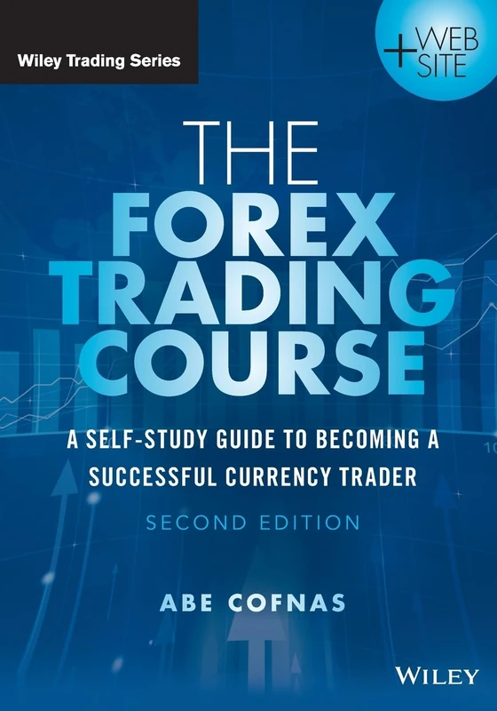 The Forex Trading Course: A Self-Study Guide to Becoming a Successful Currency Trader, 2nd Edition (Wiley Trading)
