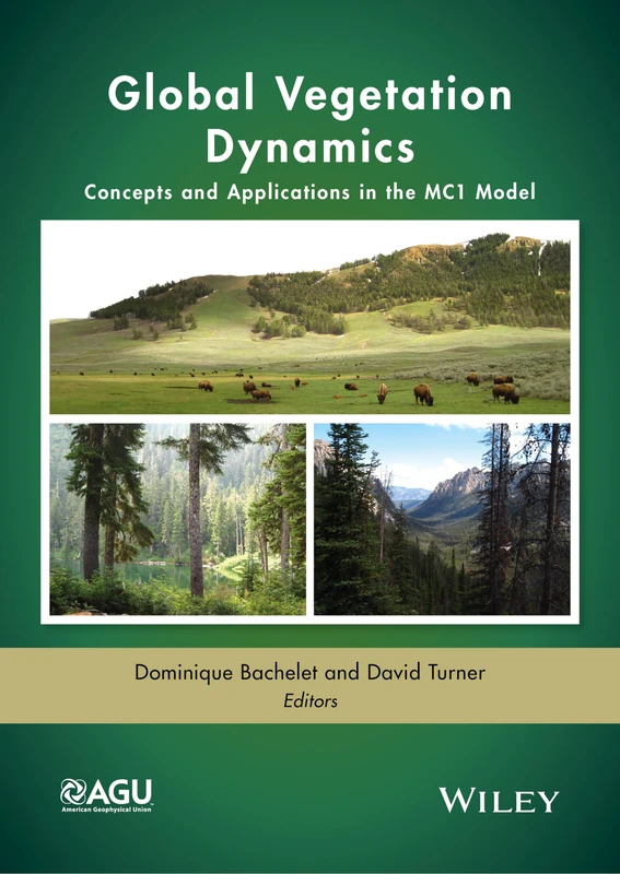 Global Vegetation Dynamics: Concepts and Applications in the MC1 Model: 213 (Geophysical Monograph Series)