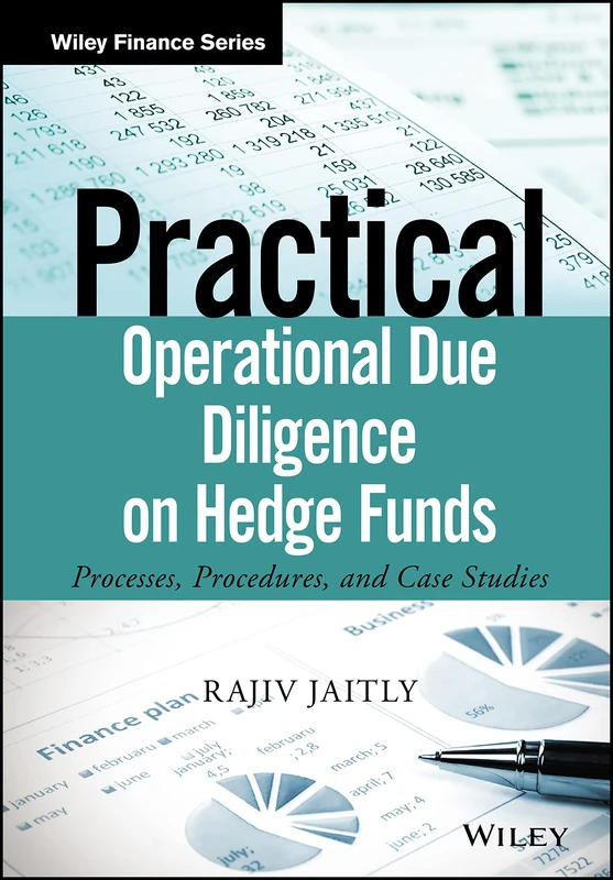Practical Operational Due Diligence on Hedge Funds: Processes, Procedures, and Case Studies (The Wiley Finance Series)