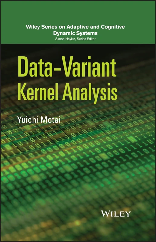 Data-Variant Kernel Analysis (Adaptive and Cognitive Dynamic Systems: Signal Processing, Learning, Communications and Control)