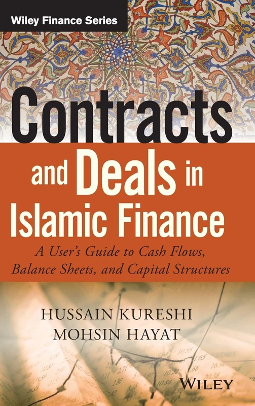Contracts and Deals in Islamic Finance: A Users Guide to Cash Flows, Balance Sheets, and Capital Structures (Wiley Finance)