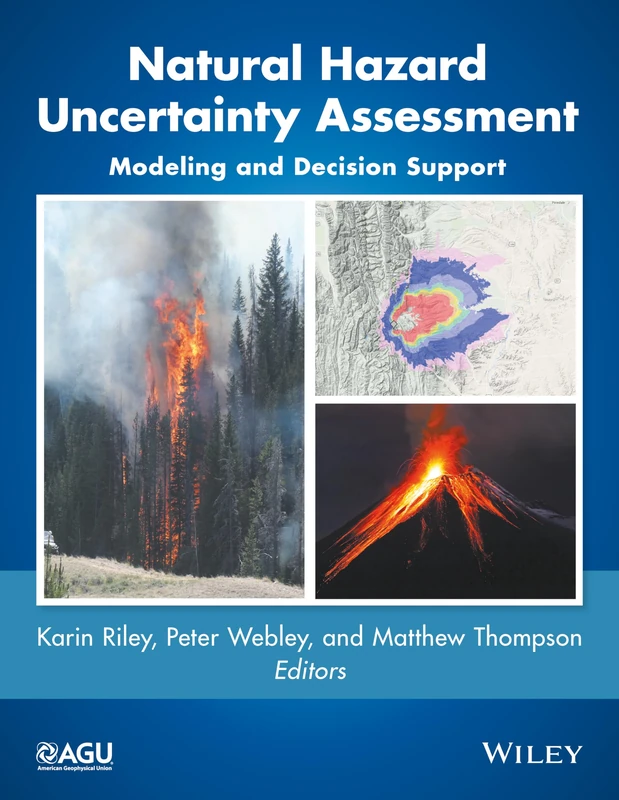 Natural Hazard Uncertainty Assessment: Modeling and Decision Support: 223 (Geophysical Monograph Series)