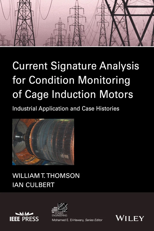 Current Signature Analysis for Condition Monitoring of Cage Induction Motors: Industrial Application and Case Histories (IEEE Press Series on Power and Energy Systems)