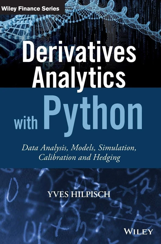 Derivatives Analytics with Python: Data Analysis, Models, Simulation, Calibration and Hedging (The Wiley Finance Series)