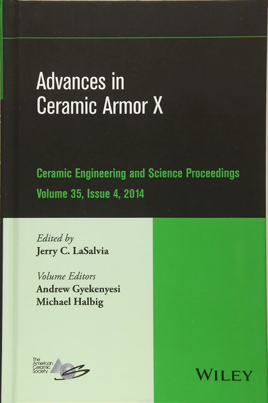 Advances in Ceramic Armor X, Volume 35, Issue 4: A Collection of Papers Presented at the 38th International Conference on Advanced Ceramics and ... (Ceramic Engineering and Science Proceedings)