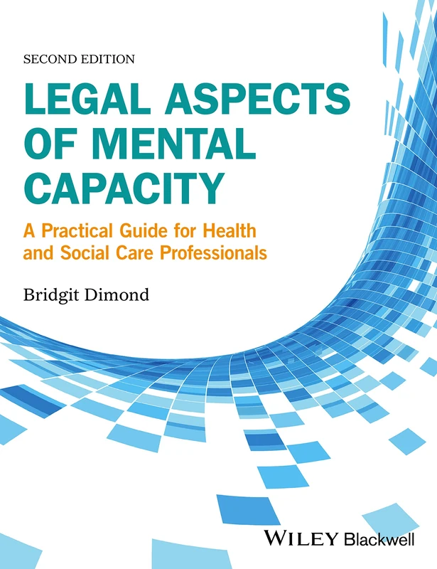 Legal Aspects of Mental Capacity: A Practical Guide for Health and Social Care Professionals (Advanced Healthcare Practice)