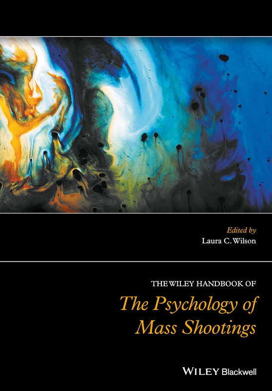 The Wiley Handbook of the Psychology of Mass Shootings (Wiley Clinical Psychology Handbooks)