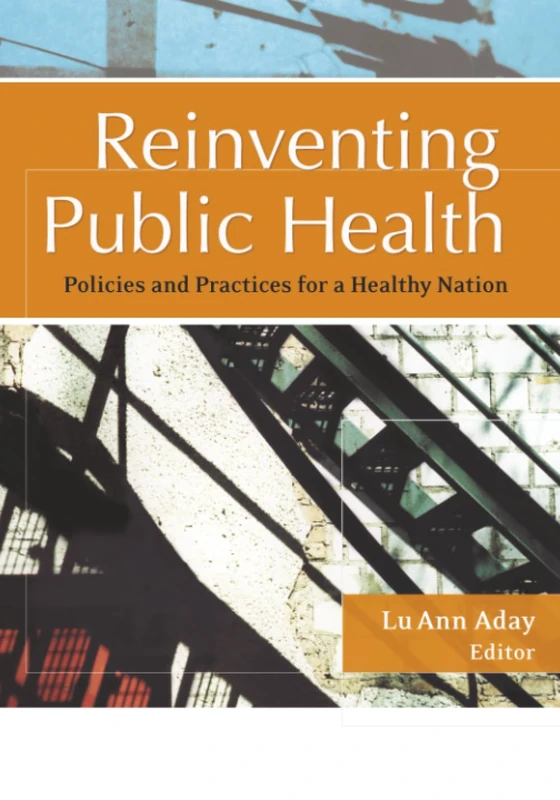 Reinventing Public Health: Policies and Practices for a Healthy Nation