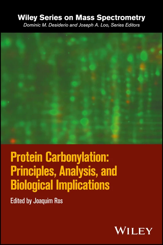 Protein Carbonylation: Principles, Analysis, and Biological Implications (Wiley Series on Mass Spectrometry)