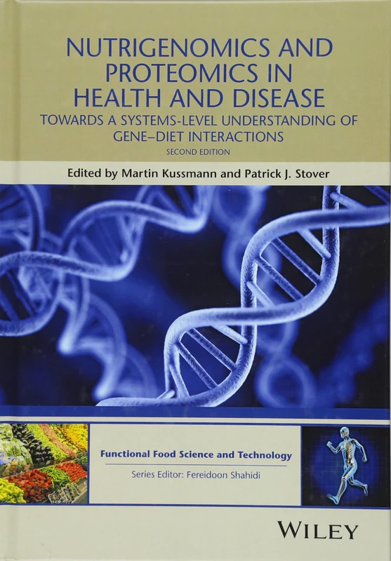 Nutrigenomics and Proteomics in Health and Disease: Towards a Systems-level Understanding of Gene-diet Interactions (Hui: Food Science and Technology)