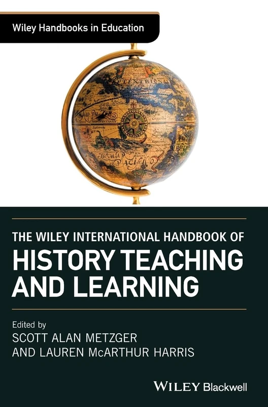 The Wiley International Handbook of History Teaching and Learning (Wiley Handbooks in Education)