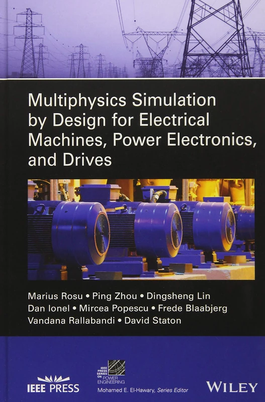 Multiphysics Simulation by Design for Electrical Machines, Power Electronics and Drives (IEEE Press Series on Power and Energy Systems)
