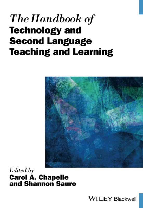 The Handbook of Technology and Second Language Teaching and Learning (Blackwell Handbooks in Linguistics)