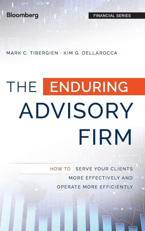The Enduring Advisory Firm: How to Serve Your Clients More Effectively and Operate More Efficiently (Bloomberg Financial)