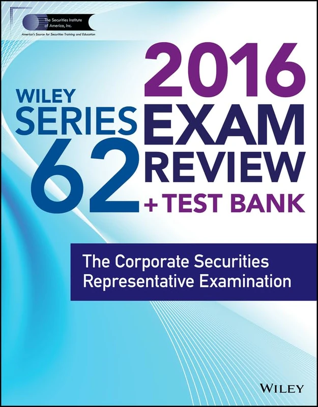 Wiley Series 62 Exam Review 2016 + Test Bank: The Corporate Securities Representative Examination (Wiley FINRA)