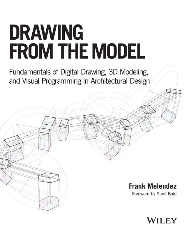 Drawing from the Model: Fundamentals of Digital Drawing, 3D Modeling, and Visual Programming in Architectural Design