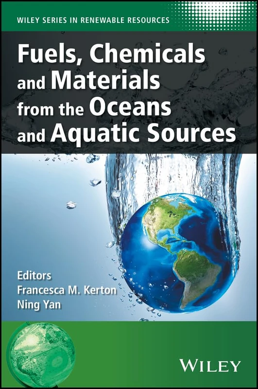 Fuels, Chemicals and Materials from the Oceans and Aquatic Sources (Wiley Series in Renewable Resource)