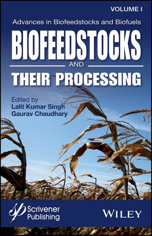Advances in Biofeedstocks and Biofuels, Biofeedstocks and Their Processing: 1 (Advances in Biofeedstocks and Biofuels, Volume 1)