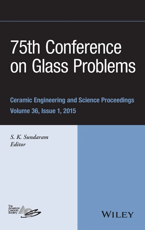 75th Conference on Glass Problems: A Collection of Papers Presented at the 75th Conference on Glass Problems, Greater Columbus Convention Center, ... (Ceramic Engineering and Science Proceedings)