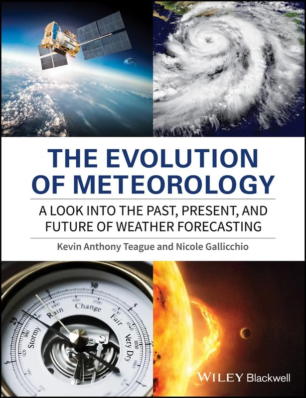 The Evolution of Meteorology: A Look into the Past, Present, and Future of Weather Forecasting (Advances in Environmental Science)
