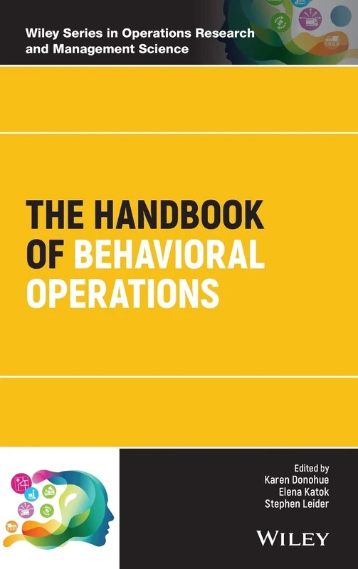 The Handbook of Behavioral Operations (Wiley Series in Operations Research and Management Science)