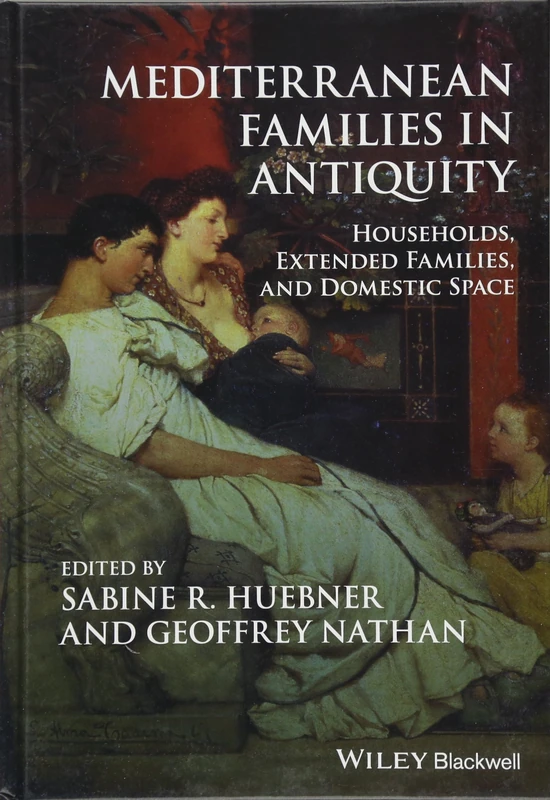 Mediterranean Families in Antiquity: Households, Extended Families, and Domestic Space