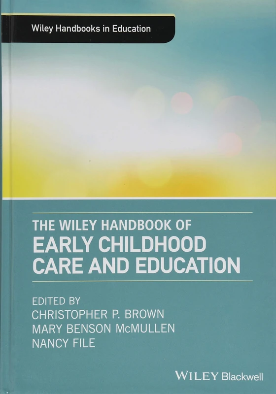 The Wiley Handbook of Early Childhood Care and Education (Wiley Handbooks in Education)