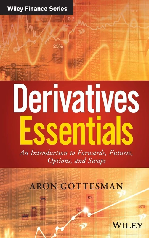 Derivatives Essentials: An Introduction to Forwards, Futures, Options and Swaps (Wiley Finance)