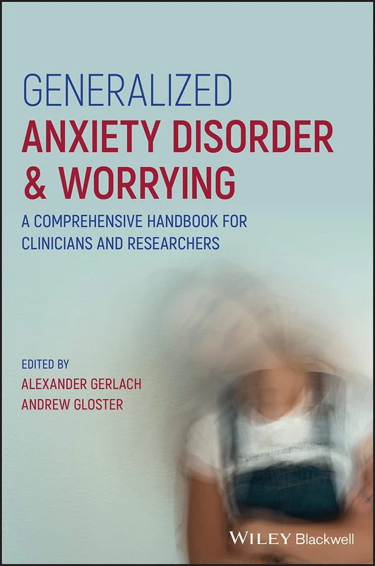 Wiley-Blackwell Generalized Anxiety Disorder and Worrying Handbook