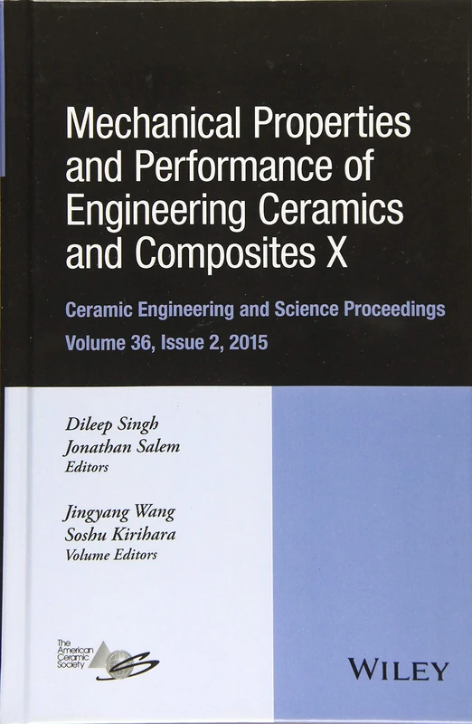 Mechanical Properties and Performance of Engineering Ceramics and Composites X: A Collection of Papers Presented at the 39th International Conference ... (Ceramic Engineering and Science Proceedings)