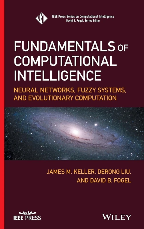 Fundamentals of Computational Intelligence: Neural Networks, Fuzzy Systems, and Evolutionary Computation (IEEE Press Series on Computational Intelligence)