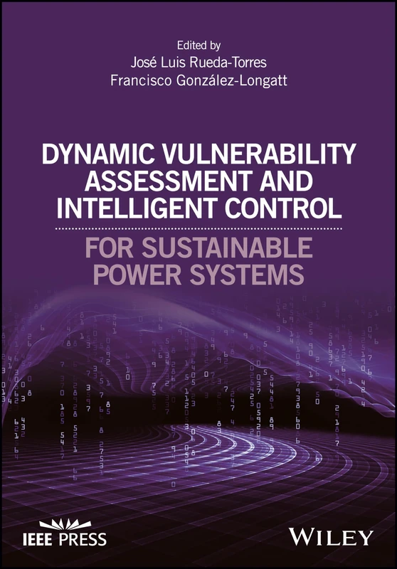 Dynamic Vulnerability Assessment and Intelligent Control: For Sustainable Power Systems (IEEE Press)