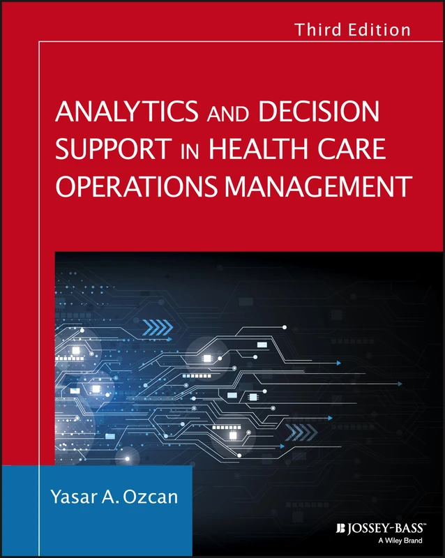 Analytics and Decision Support in Health Care Operations Management: History, Diagnosis, and Empirical Foundations (Jossey-Bass Public Health)
