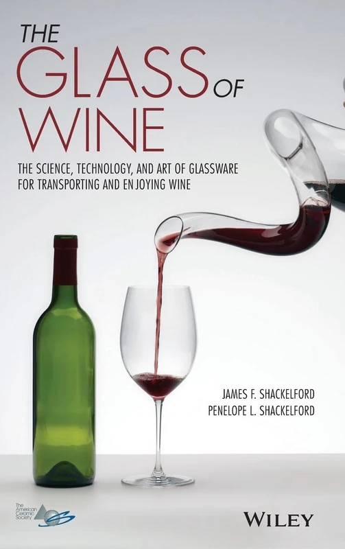 The Glass of Wine: The Science, Technology, and Art of Glassware for Transporting and Enjoying Wine
