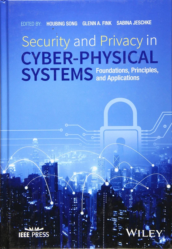 Security and Privacy in Cyber-Physical Systems: Foundations, Principles, and Applications (IEEE Press)