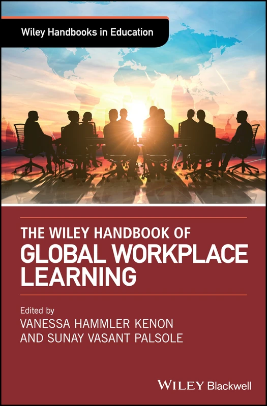 The Wiley Handbook of Global Workplace Learning (Wiley Handbooks in Education)
