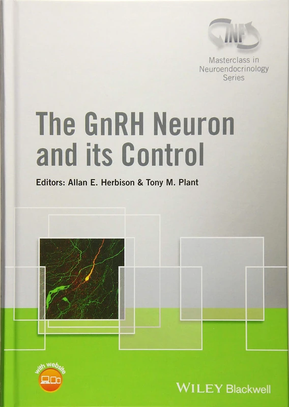 The GnRH Neuron and its Control (Wiley-INF Masterclass in Neuroendocrinology Series)