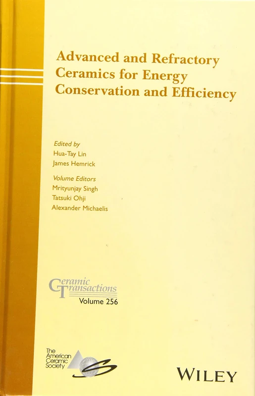 Advanced and Refractory Ceramics for Energy Conservation and Efficiency: A Collection of Papers Presented at Cmcee-11, June 14-19, 2015, Vancouver, Bc, Canada: 256 (Ceramic Transactions Series)