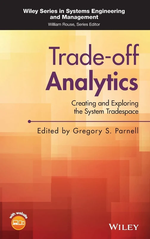 Trade-off Analytics: Creating and Exploring the System Tradespace (Wiley Series in Systems Engineering and Management)