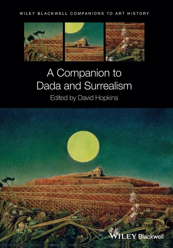 A Companion to Dada and Surrealism (Blackwell Companions to Art History)