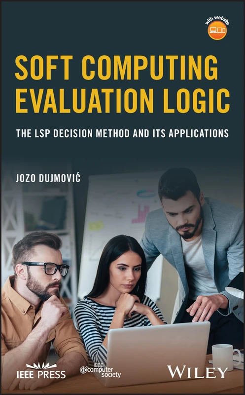 Soft Computing Evaluation Logic: The LSP Decision Method and Its Applications (IEEE Press)