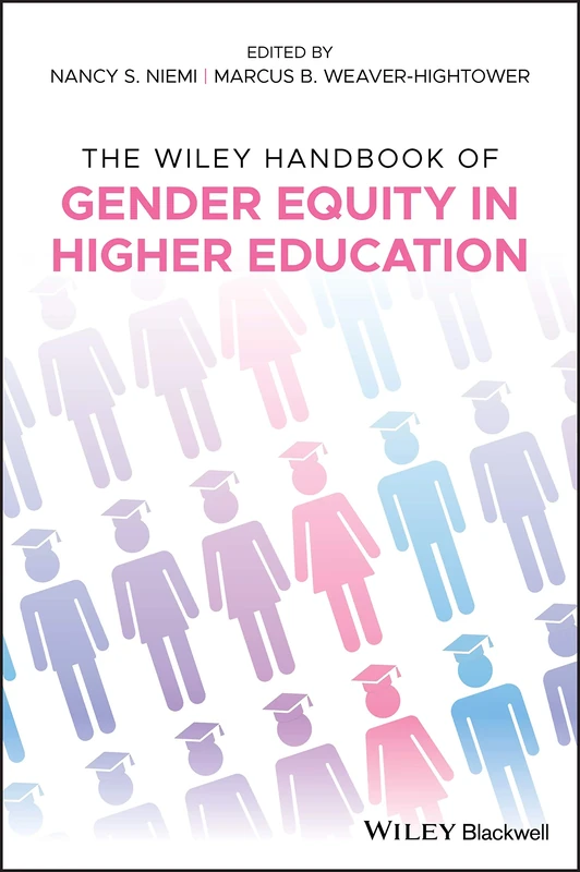 The Wiley Handbook of Gender Equity in Higher Education (Wiley Handbooks in Education)