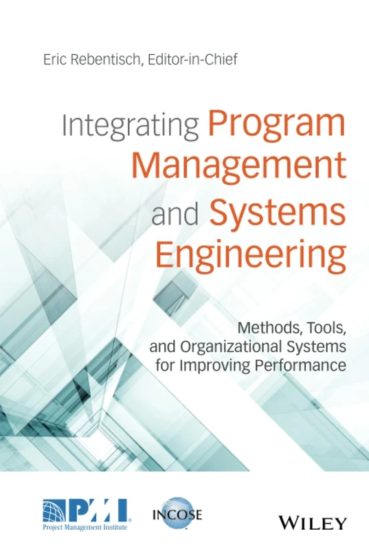 Integrating Program Management and Systems Engineering: Methods, Tools, and Organizational Systems for Improving Performance