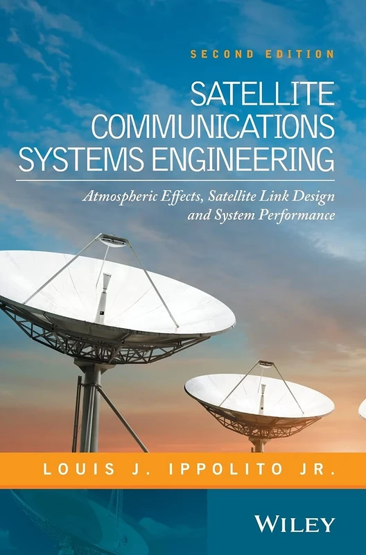 Satellite Communications Systems Engineering: Atmospheric Effects, Satellite Link Design and System Performance
