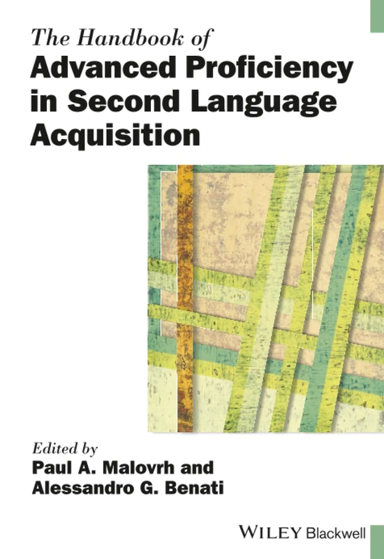 The Handbook of Advanced Proficiency in Second Language Acquisition (Blackwell Handbooks in Linguistics)