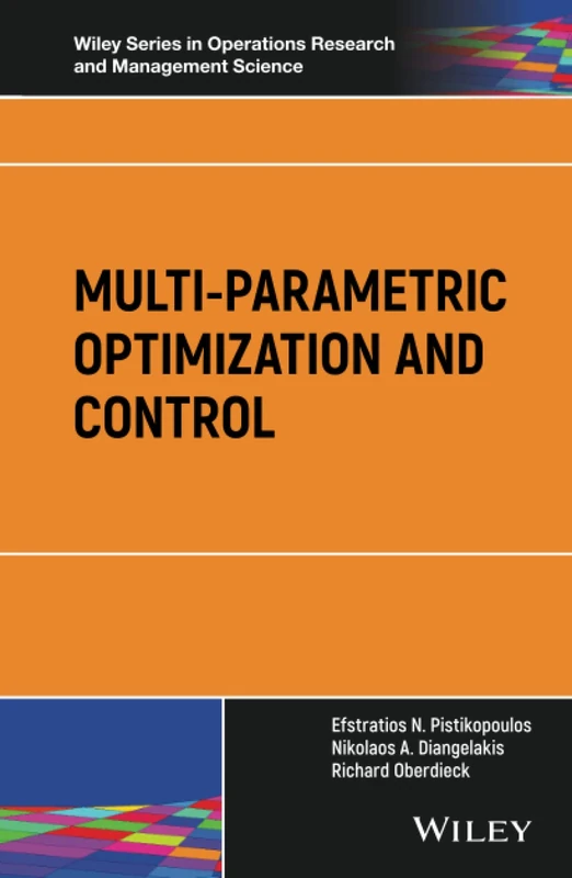 Multi-parametric Optimization and Control (Wiley Series in Operations Research and Management Science)